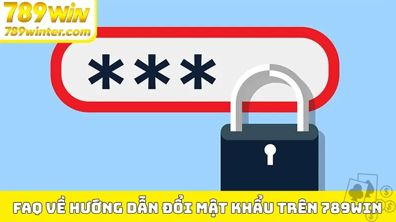 FAQ về hướng dẫn đổi mật khẩu trên 789Win