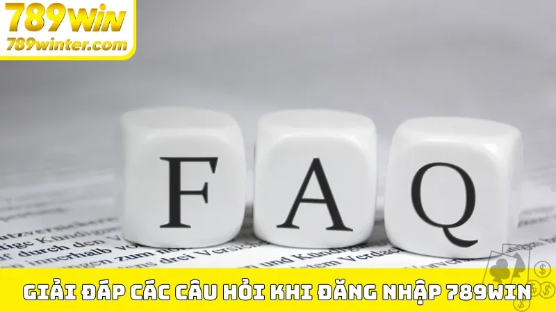 Giải đáp các câu hỏi khi đăng nhập 789Win