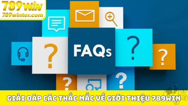 Giải đáp các thắc mắc về giới thiệu 789Win