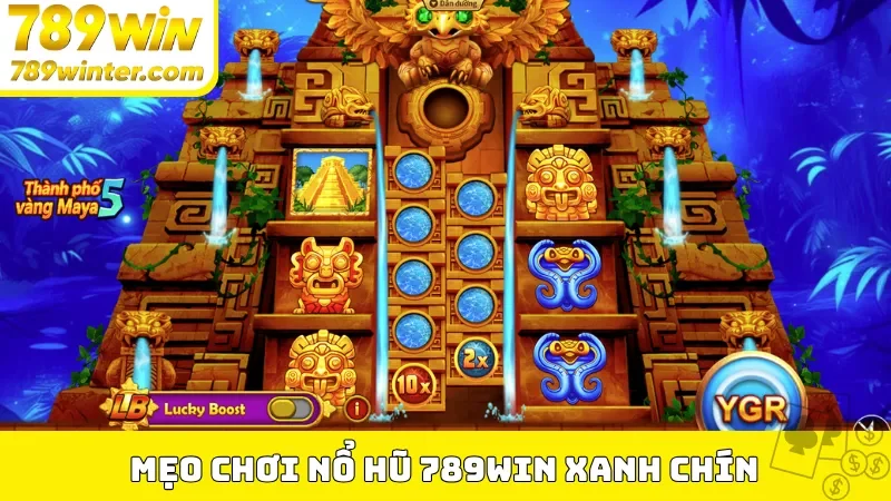 Mẹo chơi nổ hũ 789Win xanh chín 