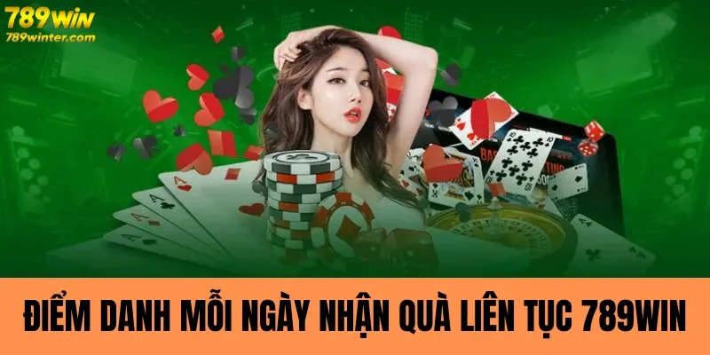 Điểm danh mỗi ngày nhận quà liên tục tại 789win